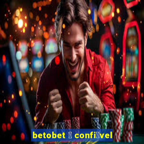 betobet 茅 confi谩vel