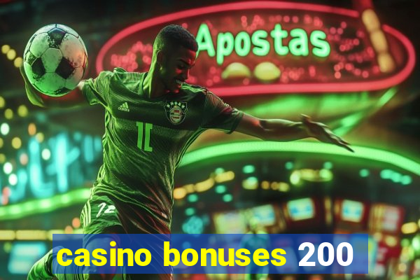 casino bonuses 200