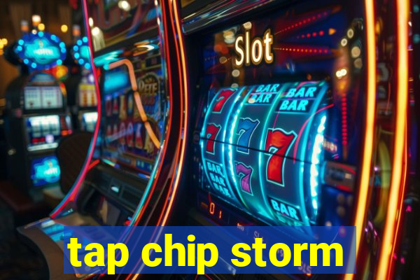 tap chip storm