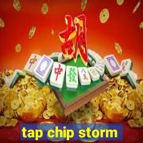 tap chip storm