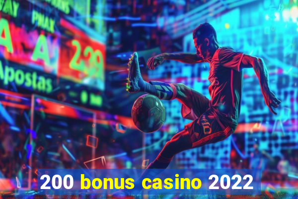 200 bonus casino 2022