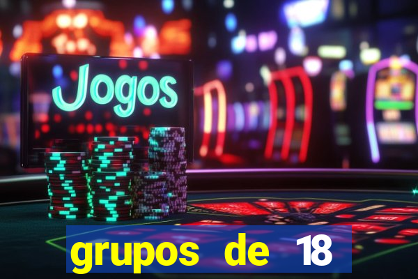 grupos de 18 dezenas para lotofácil