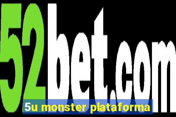 5u monster plataforma