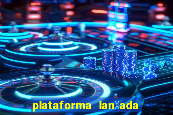 plataforma lan莽ada hoje cassino