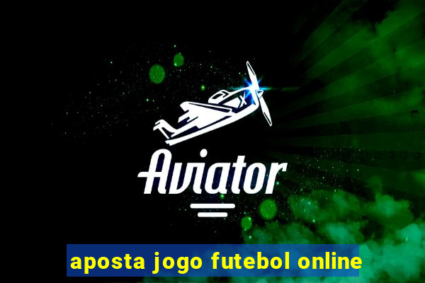 aposta jogo futebol online