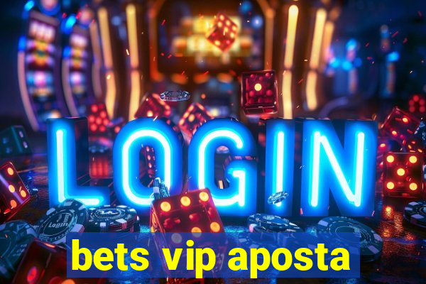 bets vip aposta