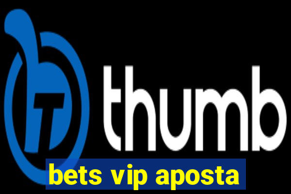 bets vip aposta