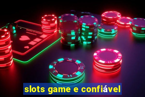 slots game e confiável