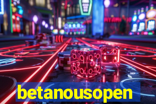 betanousopen