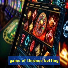 game of thrones betting