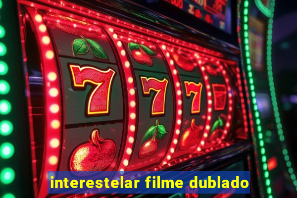 interestelar filme dublado