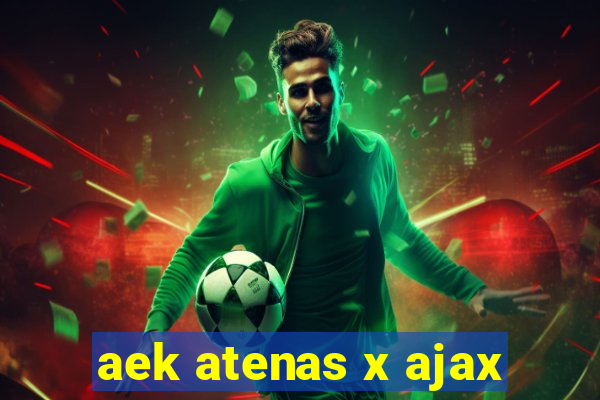 aek atenas x ajax