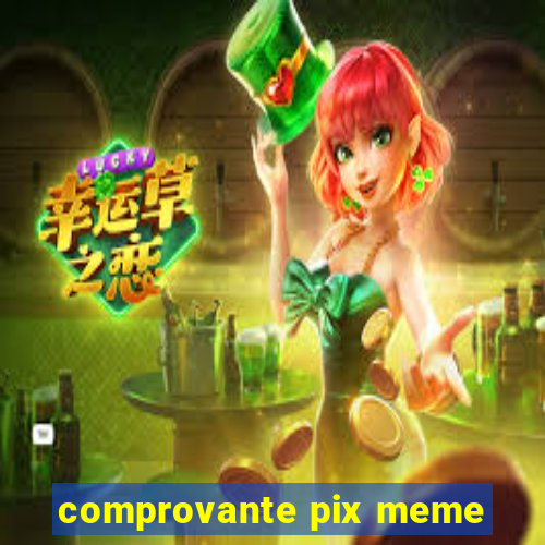 comprovante pix meme