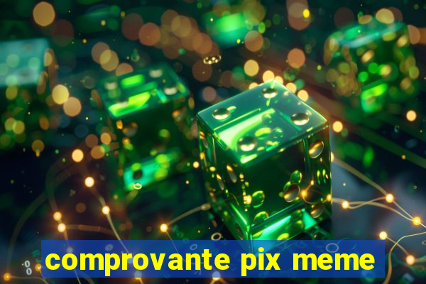 comprovante pix meme