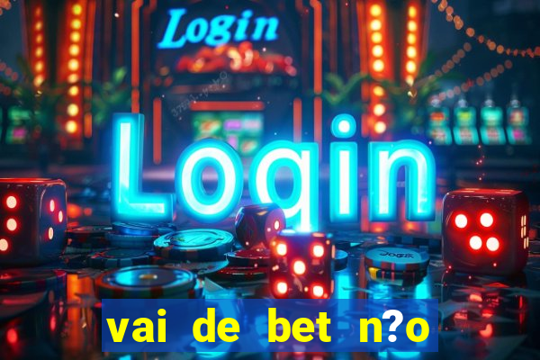 vai de bet n?o consigo sacar