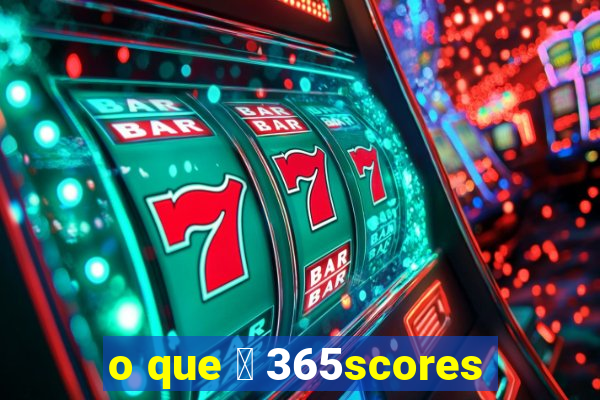 o que 茅 365scores