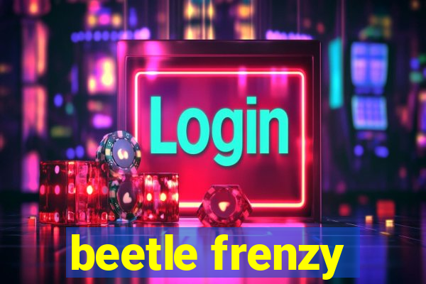 beetle frenzy