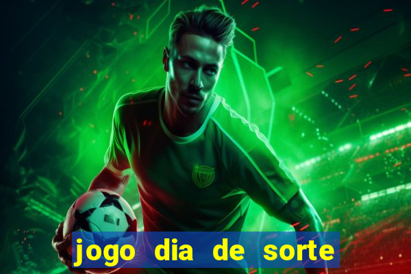 jogo dia de sorte como funciona