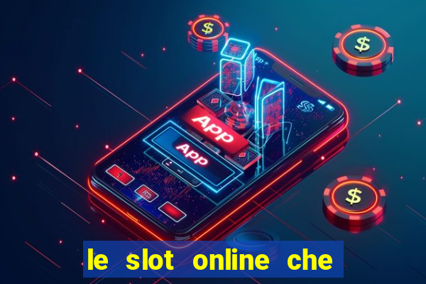 le slot online che pagano di piu