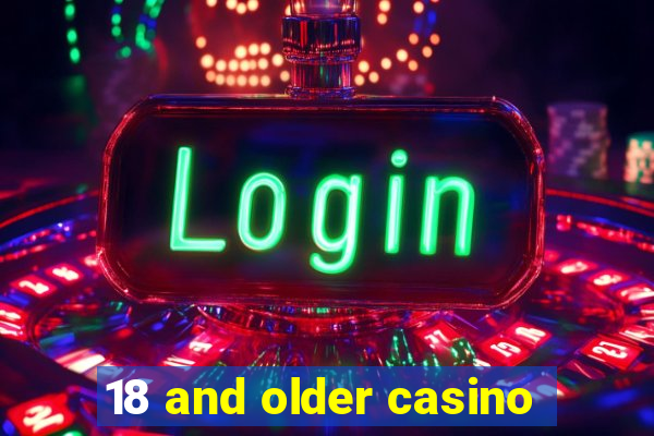 18 and older casino