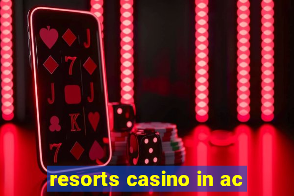 resorts casino in ac