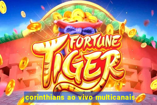 corinthians ao vivo multicanais