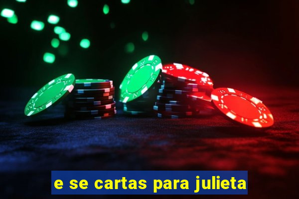 e se cartas para julieta