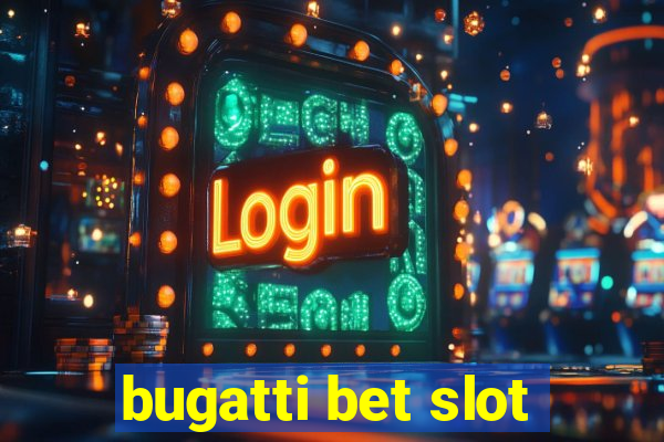 bugatti bet slot