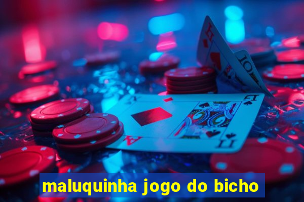 maluquinha jogo do bicho