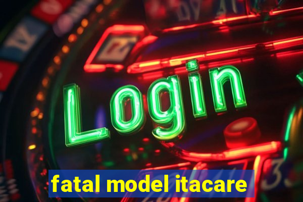 fatal model itacare