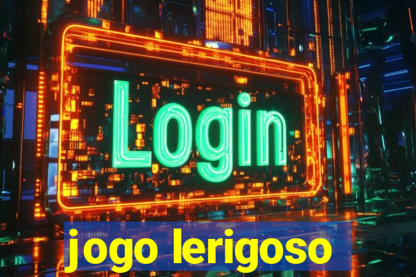 jogo lerigoso