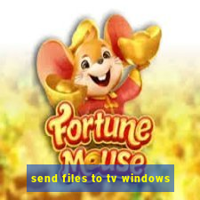 send files to tv windows