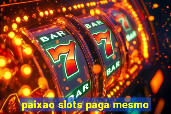 paixao slots paga mesmo