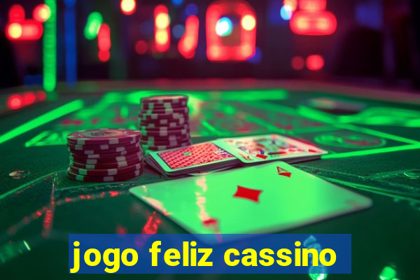 jogo feliz cassino