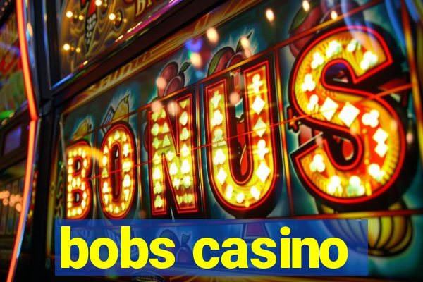 bobs casino