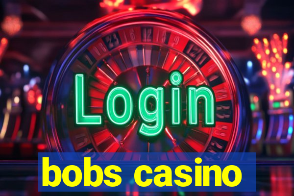 bobs casino