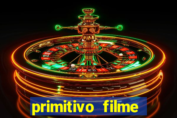 primitivo filme completo dublado mega filmes