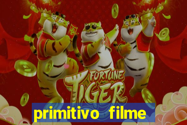 primitivo filme completo dublado mega filmes