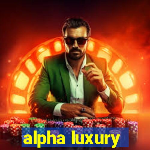 alpha luxury