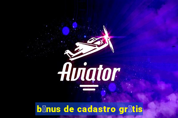 b么nus de cadastro gr谩tis