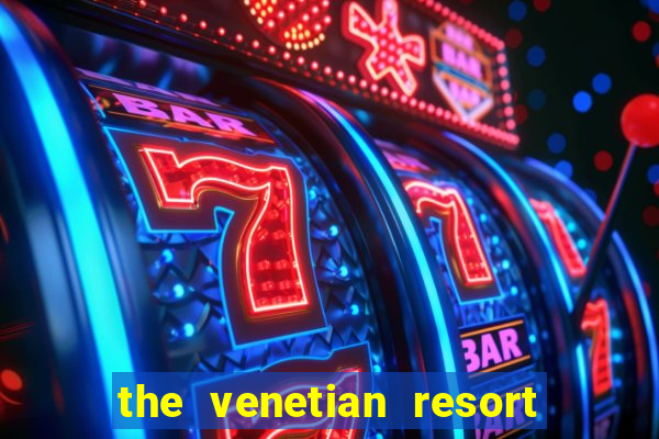 the venetian resort & casino