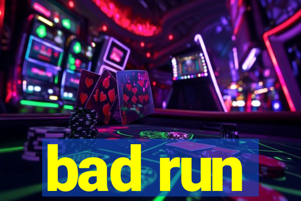 bad run