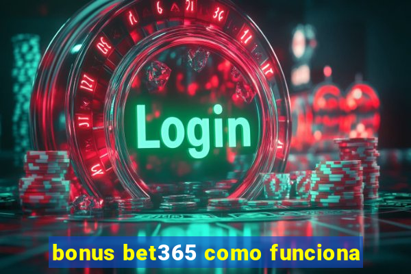 bonus bet365 como funciona