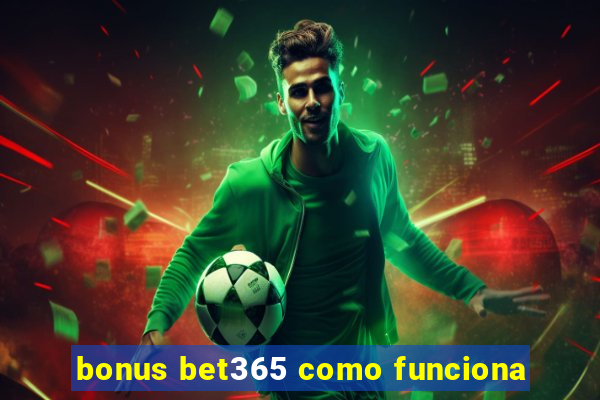 bonus bet365 como funciona