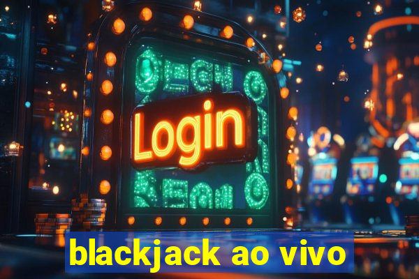 blackjack ao vivo