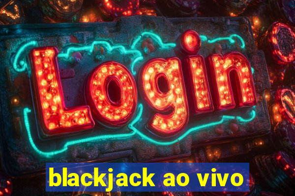 blackjack ao vivo