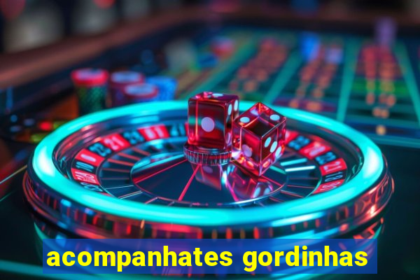 acompanhates gordinhas