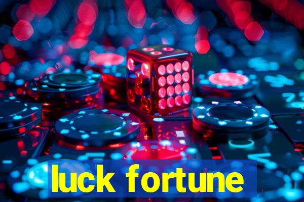 luck fortune