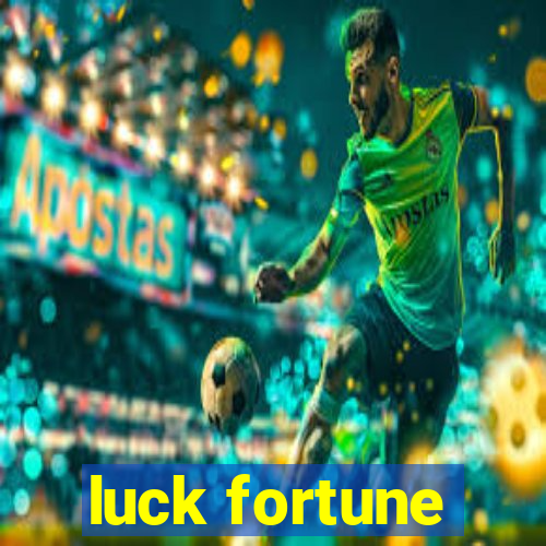 luck fortune