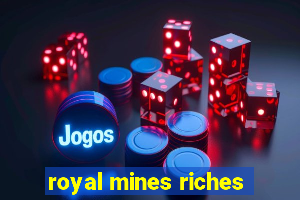 royal mines riches